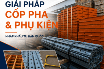 Giải Pháp Nhập Khẩu Cốp Pha, Phụ Kiện Cốp Pha Và Máy Sản Xuất Từ Hàn Quốc