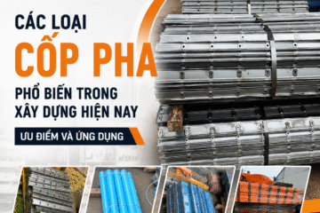Các Loại Cốp Pha Phổ Biến Trong Xây Dựng Hiện Nay: Ưu Điểm, Nhược Điểm Và Ứng Dụng