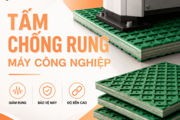 Tấm chống rung KVT K10, K15, K20, K25, K30 – Giải pháp giảm rung cho máy CNC và máy công nghiệp