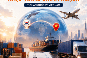 Quy Trình Nhập Khẩu Chính Ngạch Từ Hàn Quốc Về Việt Nam
